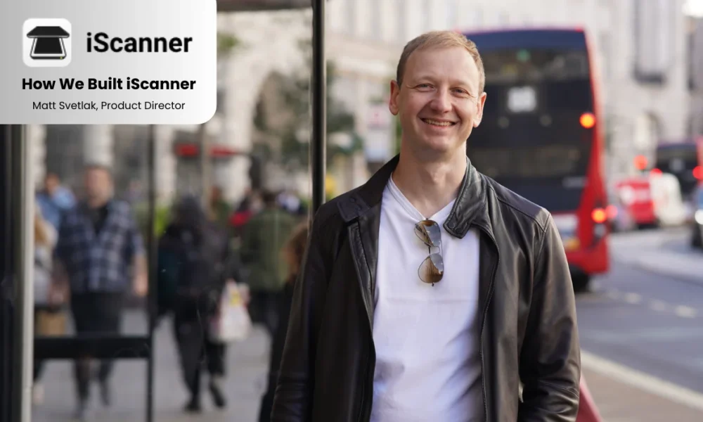 How We Built iScanner A Leading Document Management App (Story by Matt Svetlak, VP of Product)